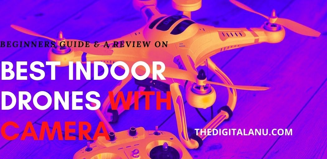 Best Indoor Drone With Camera (Reviewed In 2021)