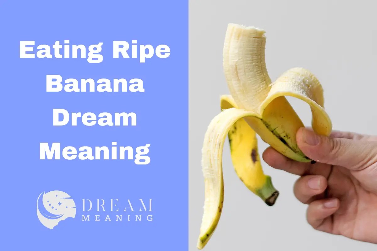 The Dream Meaning Of Eating A Ripe Banana What Does It Symbolize