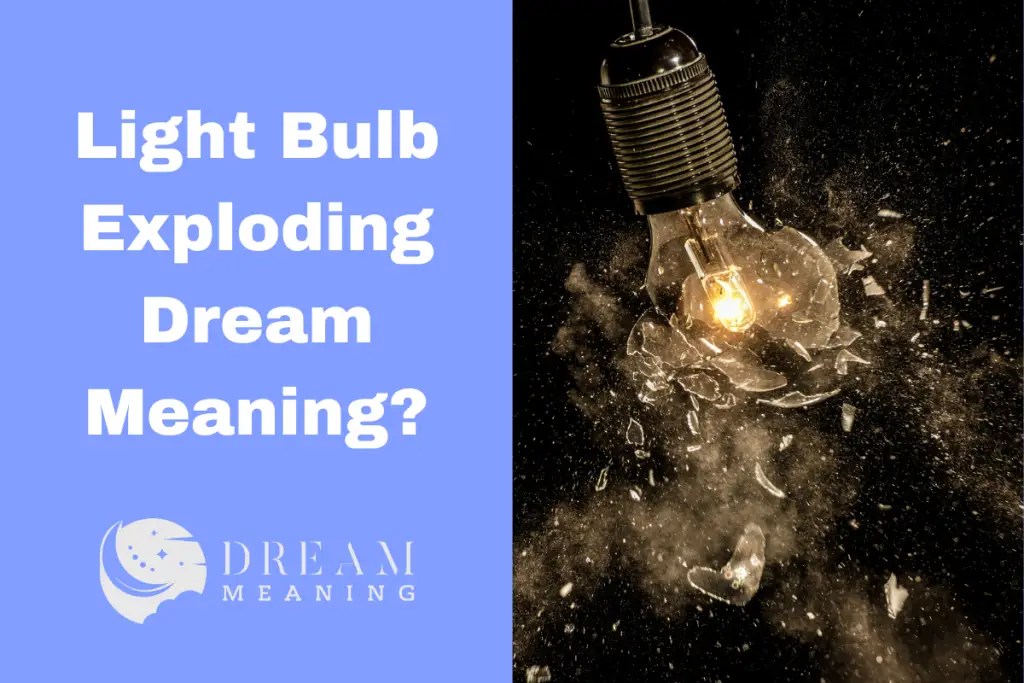 What Does It Mean When You Dream Of A Light Bulb Exploding? The Dream Meaning