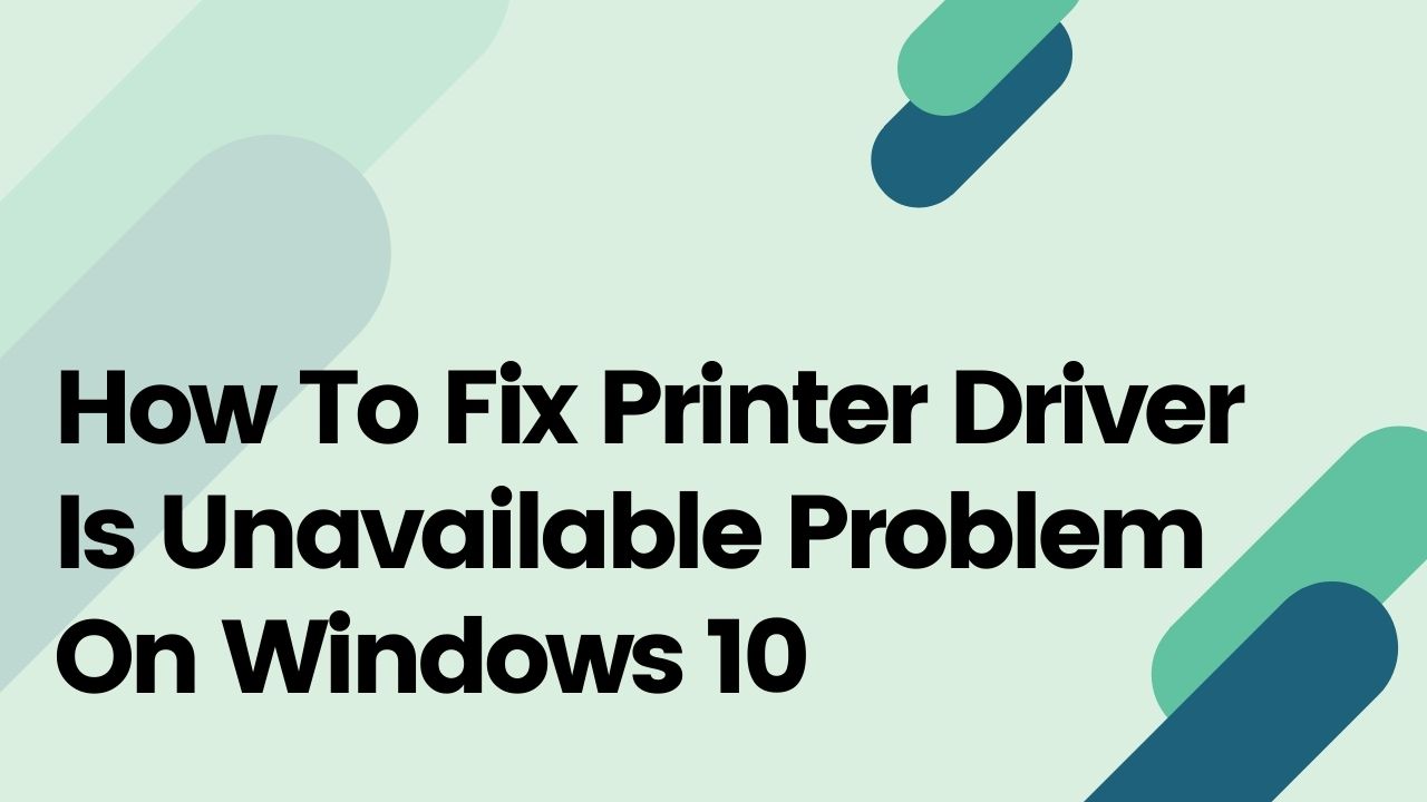 How To Fix Printer Driver Is Unavailable Problem On Windows 10