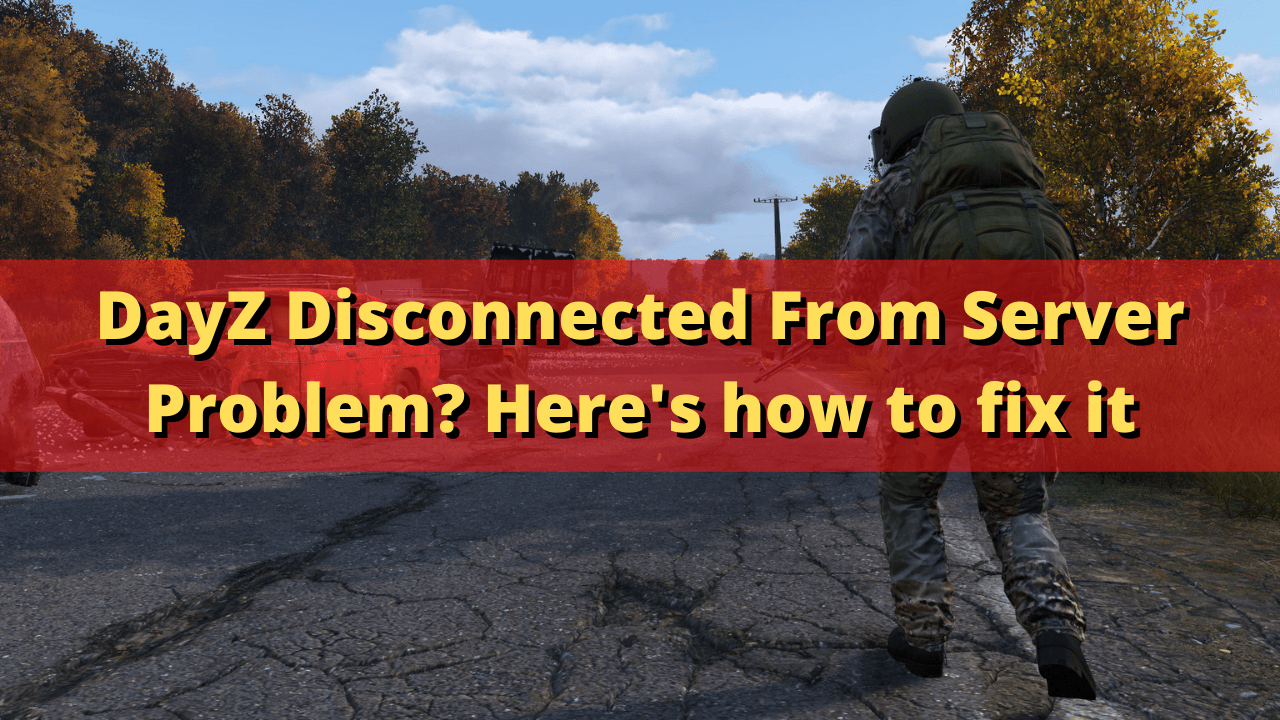 DayZ Disconnected From Server Problem? Here's how to fix it