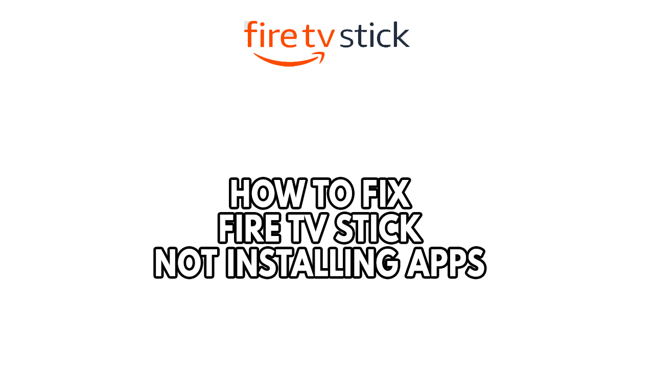 How To Fix Fire TV Stick Not Installing Apps