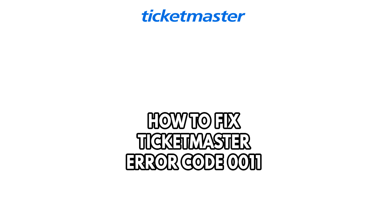 How To Fix Ticketmaster Error Code 0011 The Droid Guy