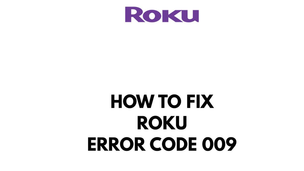 How To Fix Roku Error Code 009