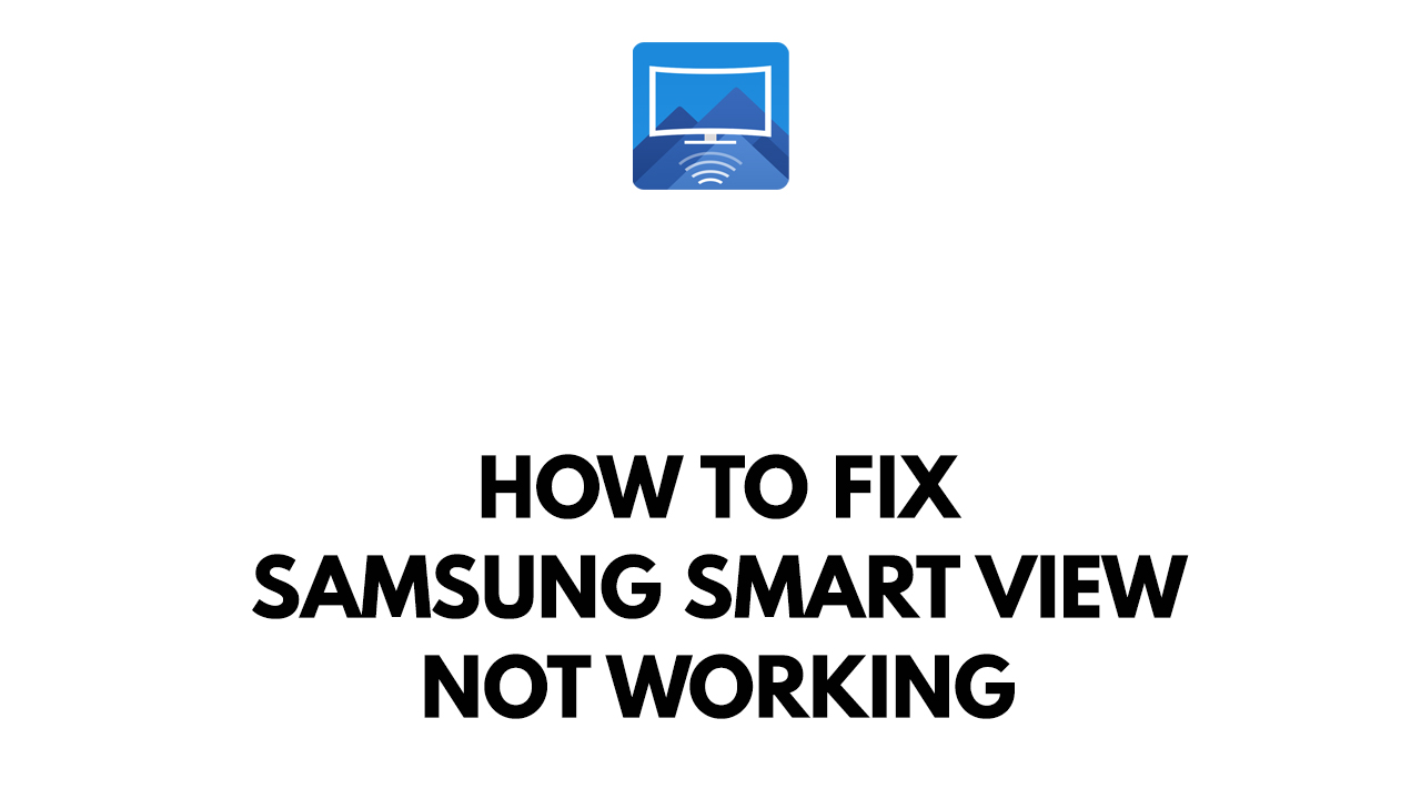 How To Fix Samsung Smart View Not Working The Droid Guy