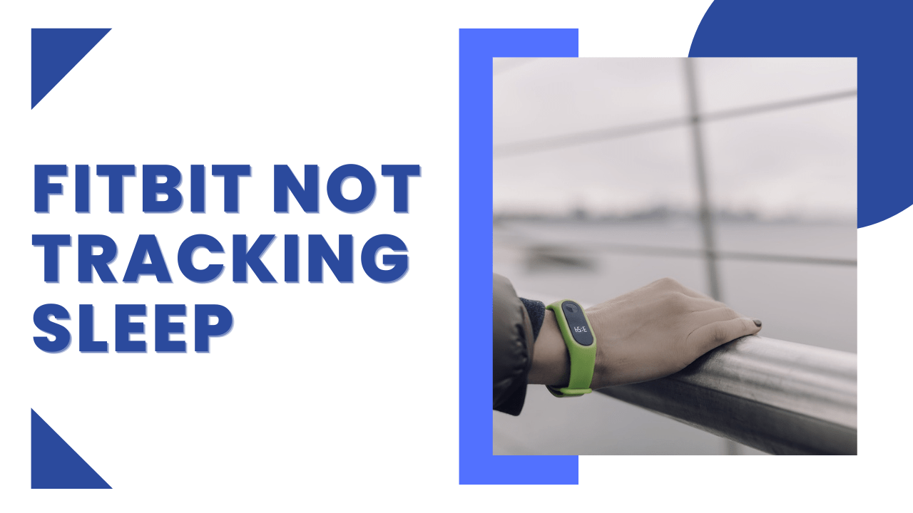 Why Is My Fitbit Not Tracking Sleep