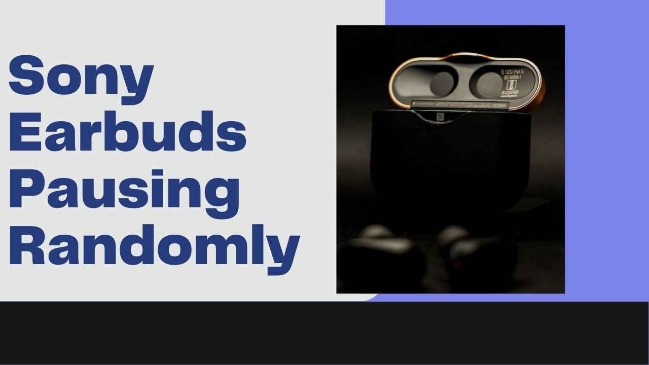 How To Fix Sony Earbuds Pausing Randomly