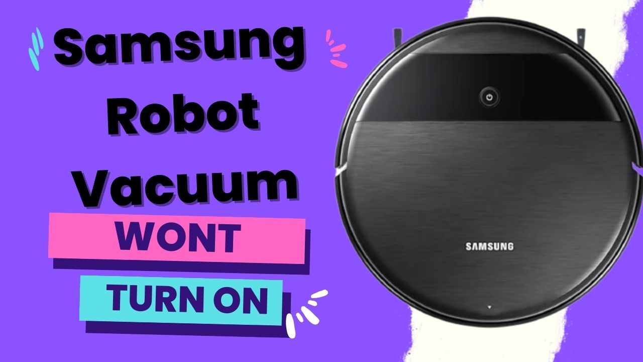 How To Fix Samsung Robot Vacuum Wont Turn On