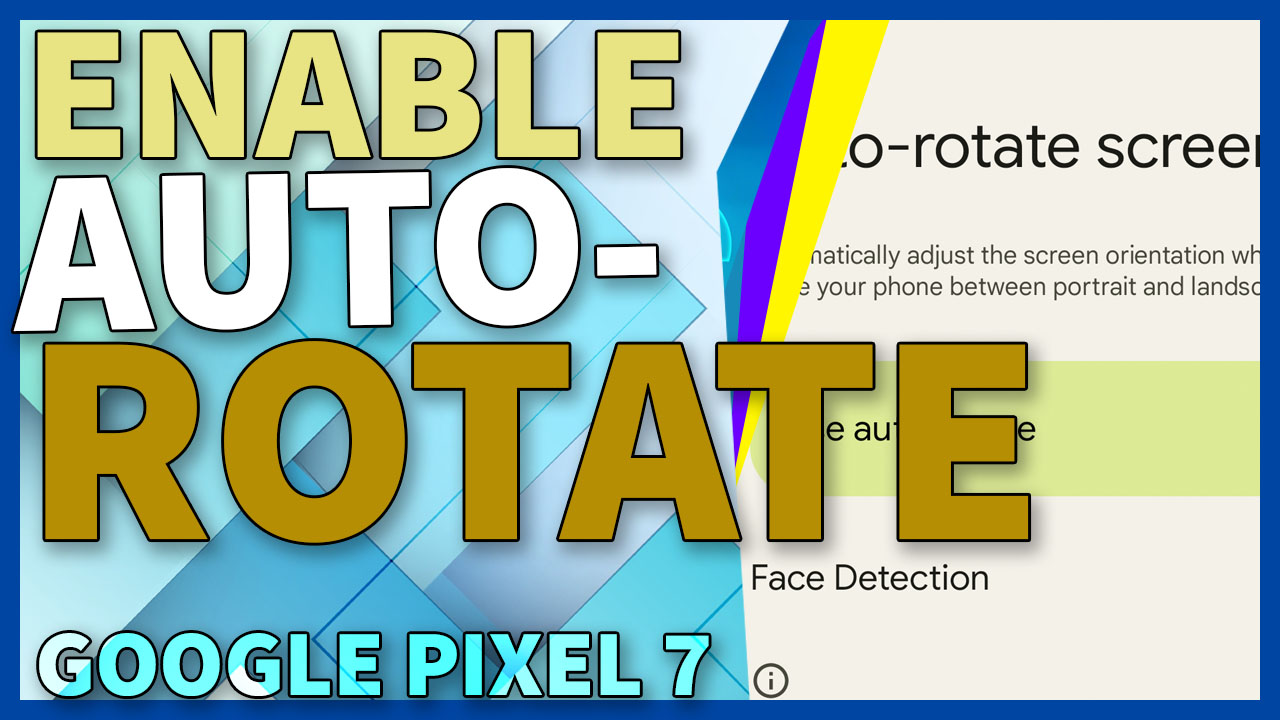 How to Enable AutoRotate on Google Pixel 7