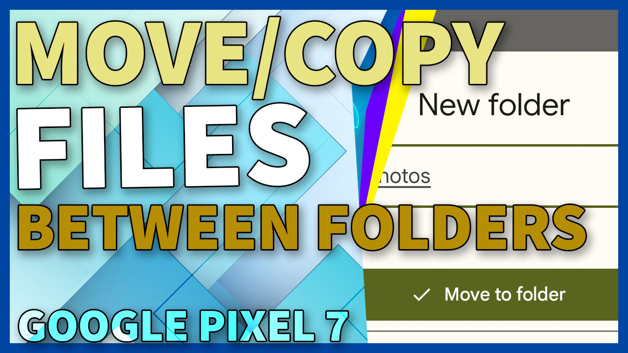 How to Move/Copy Files between Folders on Google Pixel 7