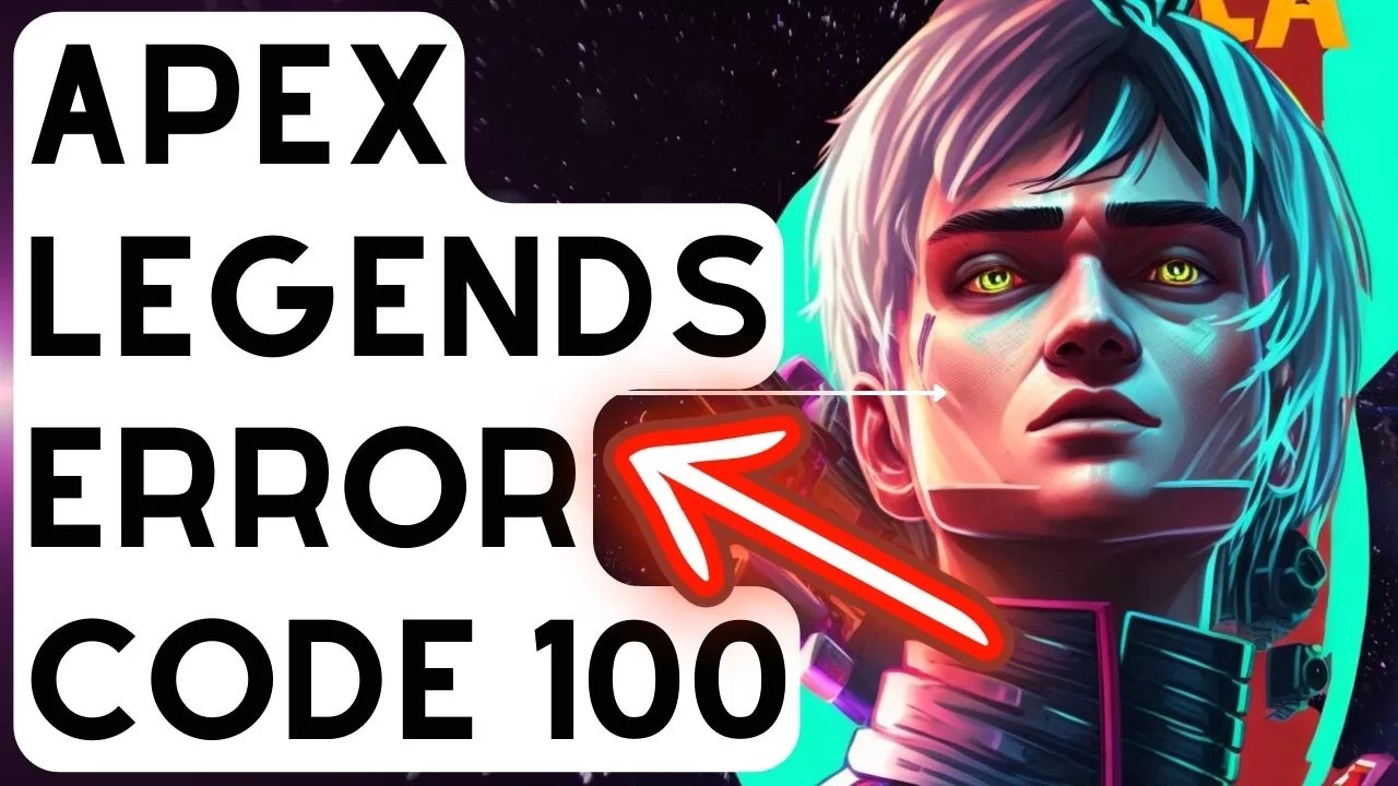 How To Fix Apex Legends Error Code 100 [New & Updated 2023]
