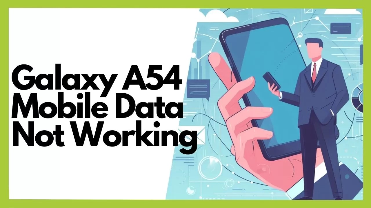 Mobile Data Not Working on Galaxy A54? 6 Reliable Solutions (Stepby