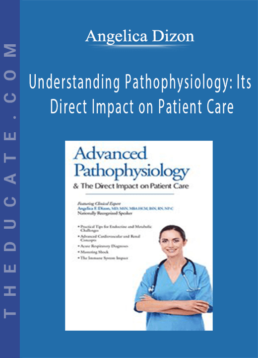 Understanding Pathophysiology Its Direct Impact on Patient Care