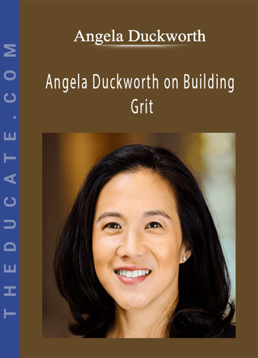 Angela Duckworth Angela Duckworth on Building Grit