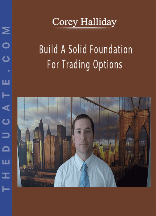 Corey Halliday Build A Solid Foundation For Trading Options