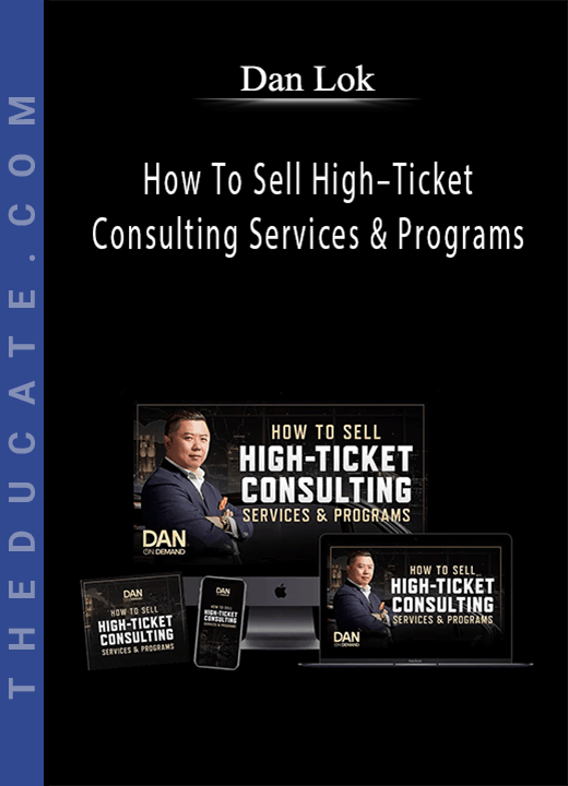 Dan Lok How To Sell HighTicket Consulting Services & Programs