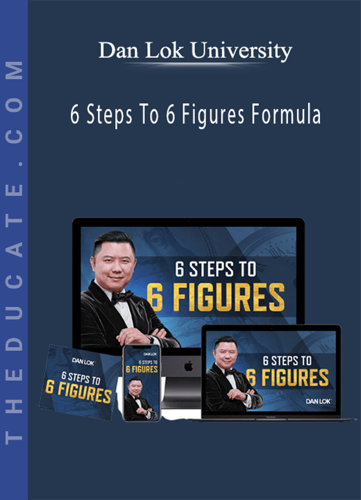 Dan Lok University 6 Steps To 6 Figures Formula