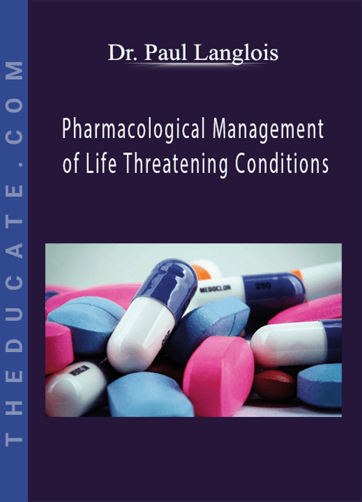 Dr. Paul Langlois Pharmacological Management of Life Threatening
