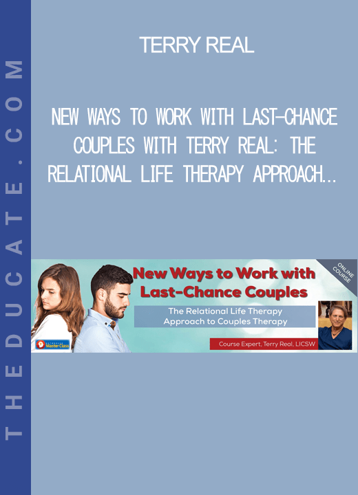 Terry Real New Ways to Work with LastChance Couples with Terry Real