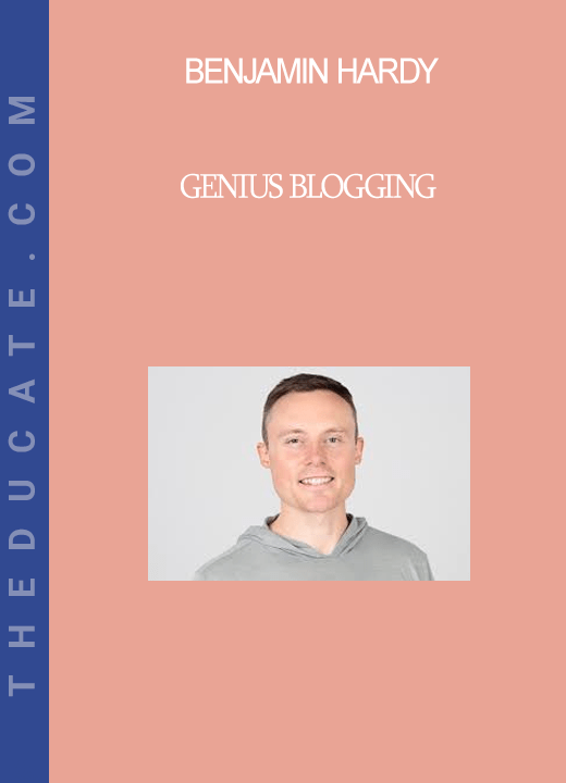 Benjamin Hardy Genius Blogging THEducate