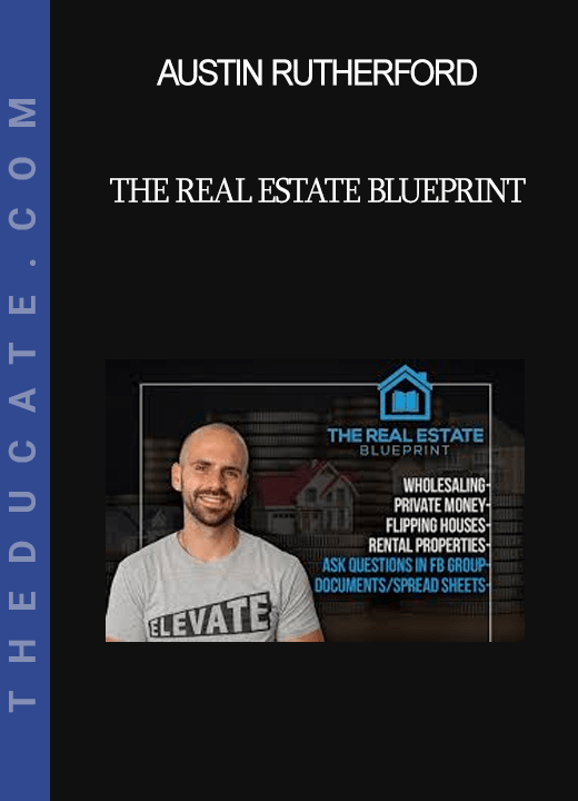 Austin Rutherford The Real Estate Blueprint THEducate