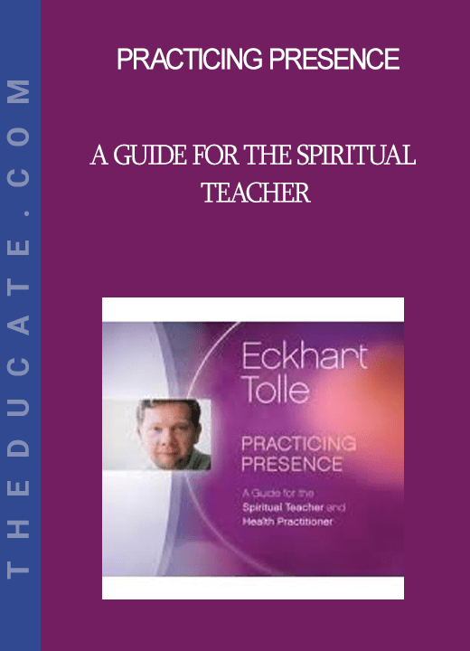Practicing Presence A Guide for the Spiritual Teacher THEducate