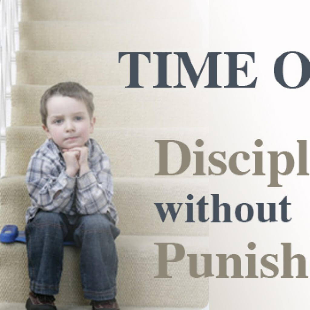 Time Out! Discipline without Punishment. The Early Years