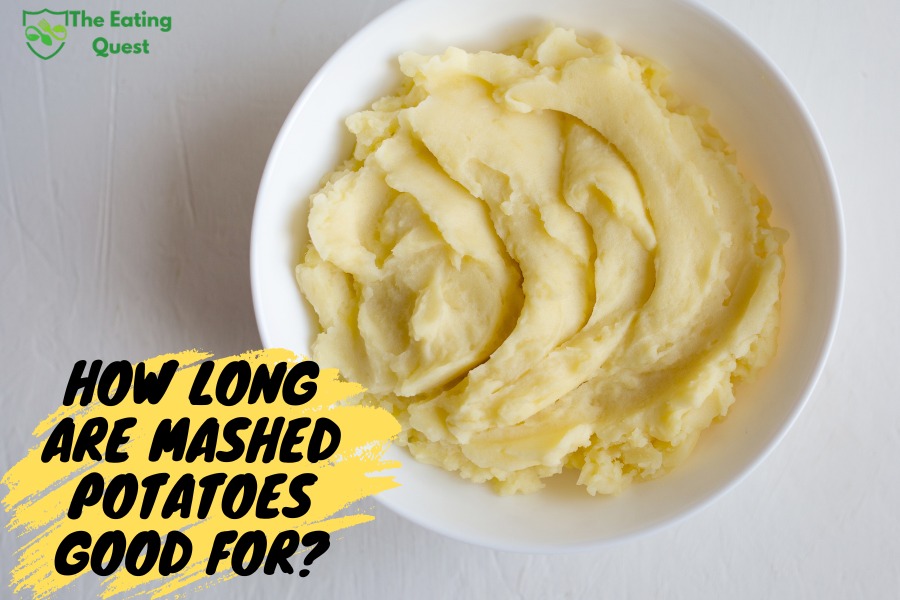 How Long Are Mashed Potatoes Good For? The Eating Quest