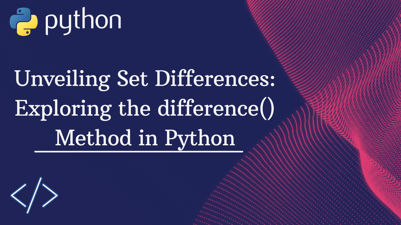 Unveiling Set Differences Exploring the difference() Method in Python