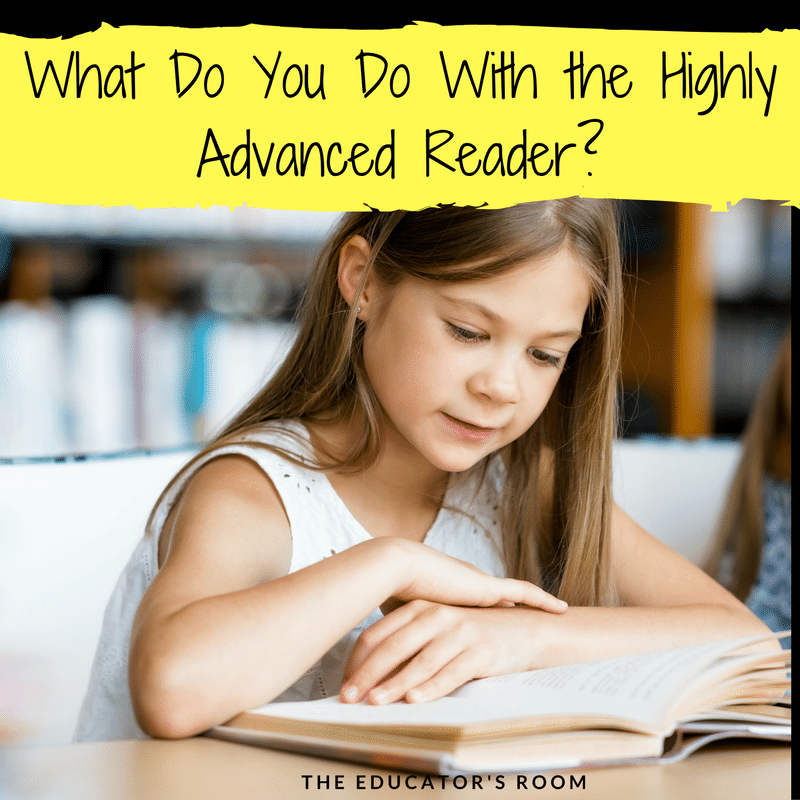 What Do You Do With the Highly Advanced Reader? The Educators Room
