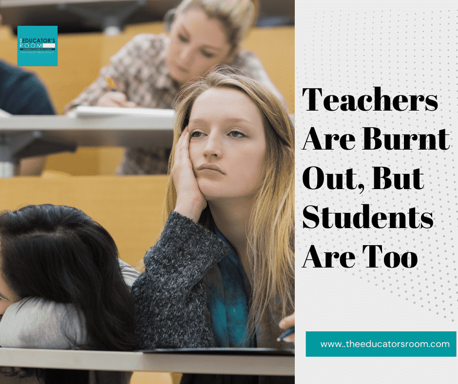 Teachers Are Burnt Out, But Students Are Too The Educators Room