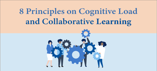 8 Principles on Cognitive Load and Collaborative Learning
