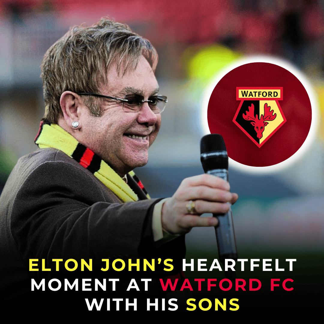 Elton John’s “Incredibly Special Moment” with Sons at Watford FC