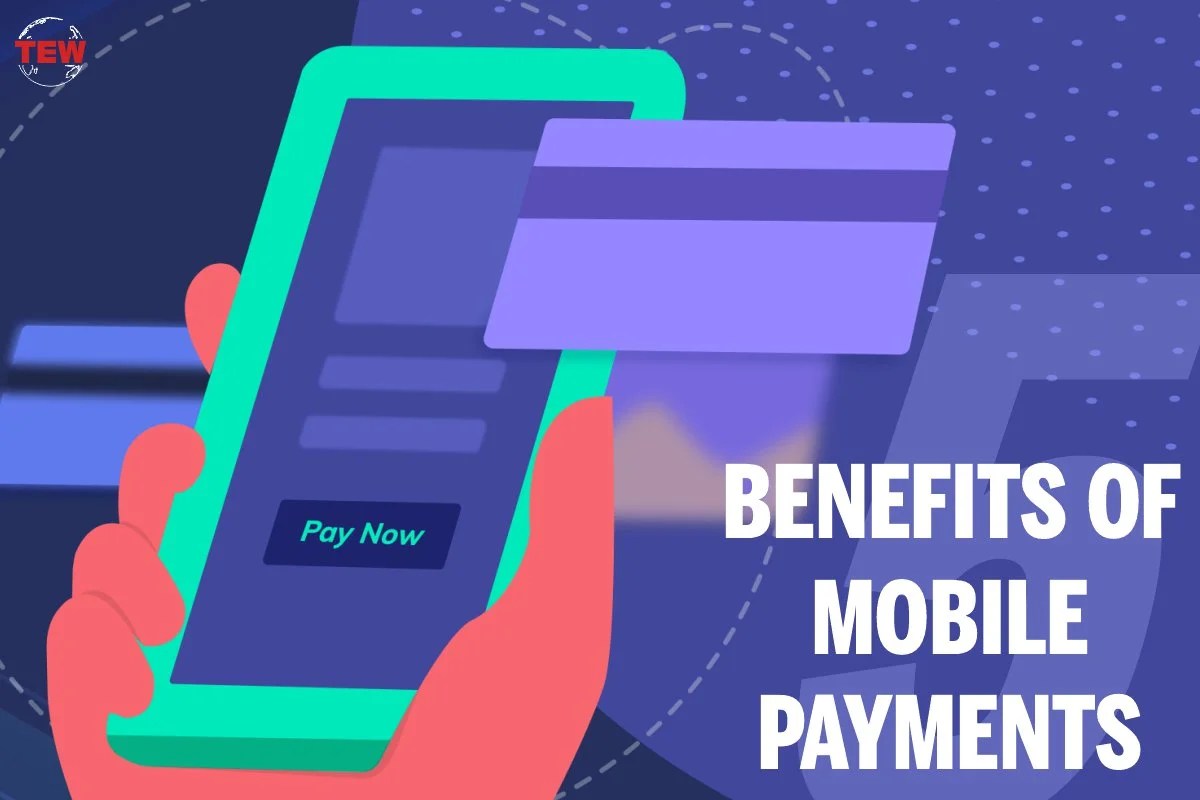 Best 5 Benefits of Mobile Payments The Enterprise World