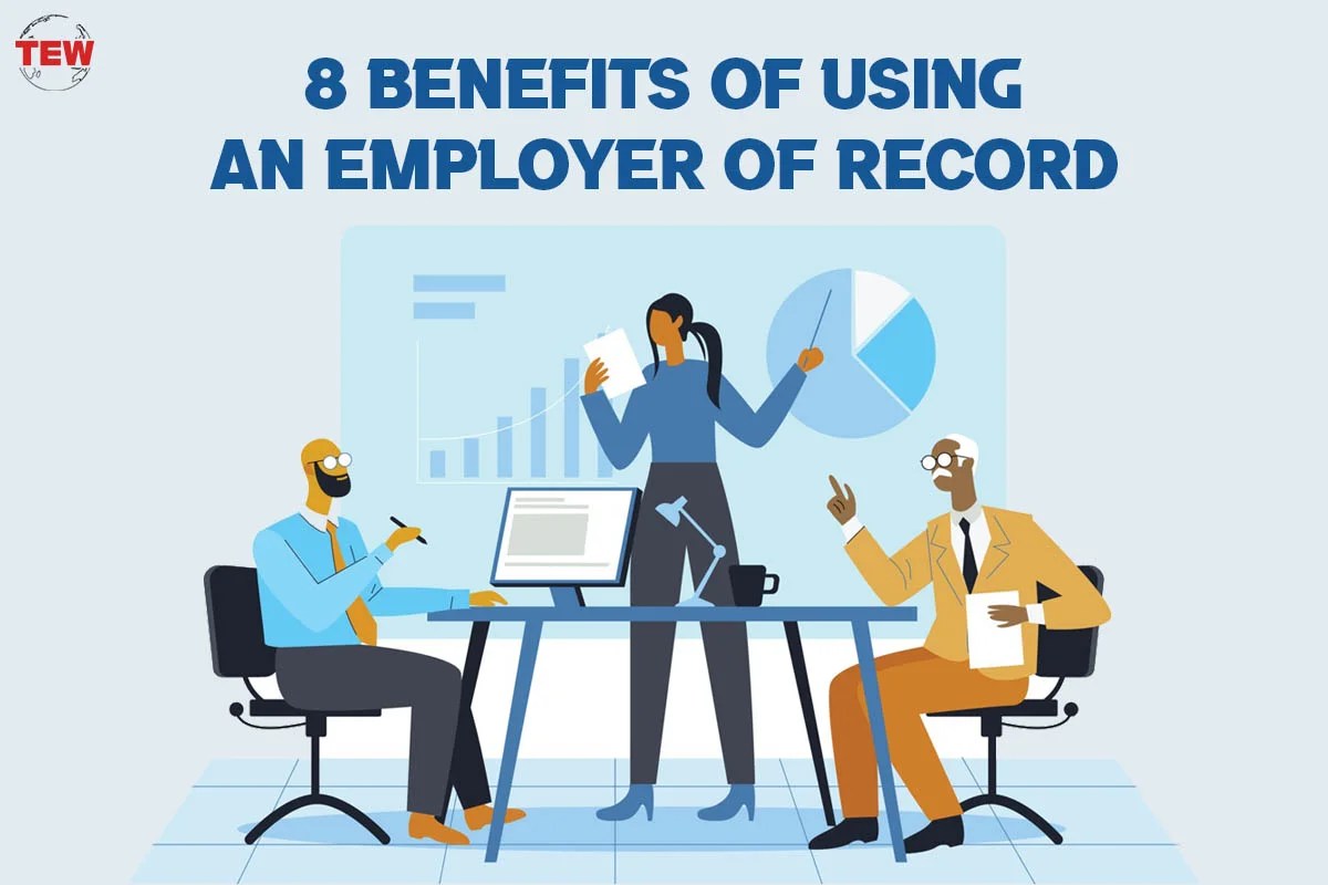 8 Benefits Of Using An Employer Of Record The Enterprise World