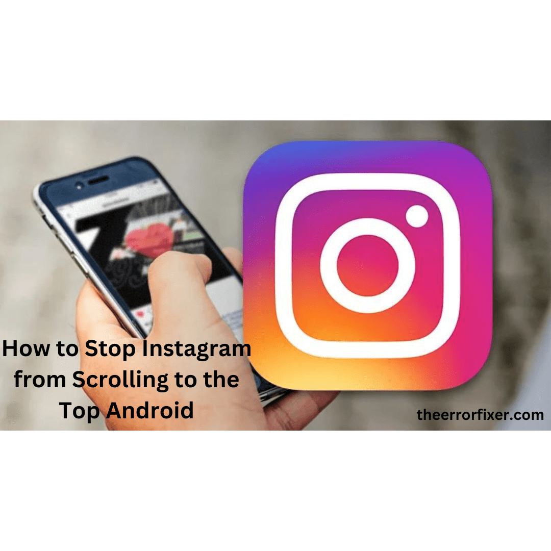 How to Stop Instagram from Scrolling to the Top Android TheErrorFixer