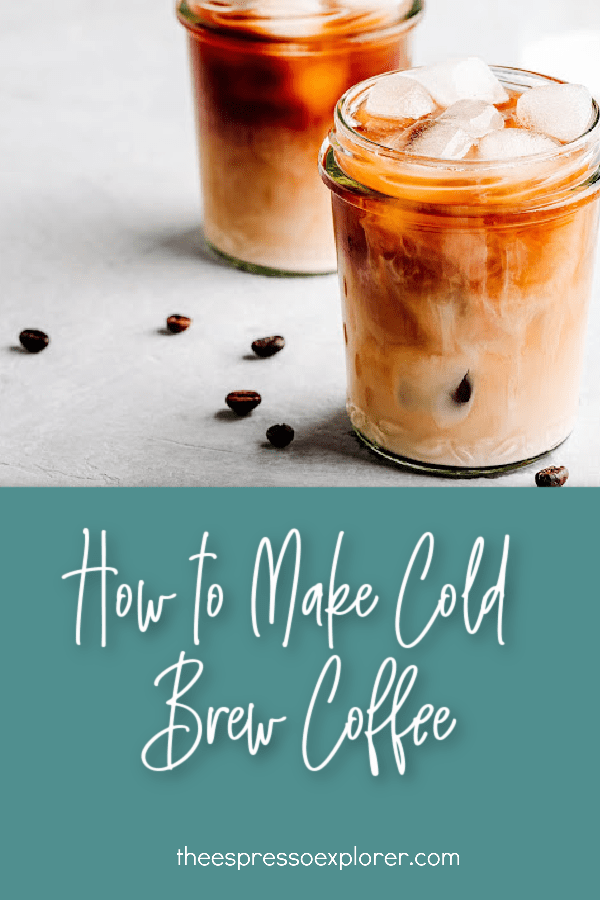 How to Make Cold Brew Coffee The Espresso Explorer