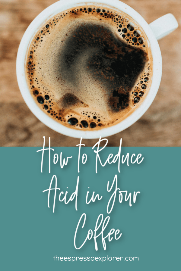 How to Reduce Acid in Your Coffee The Espresso Explorer