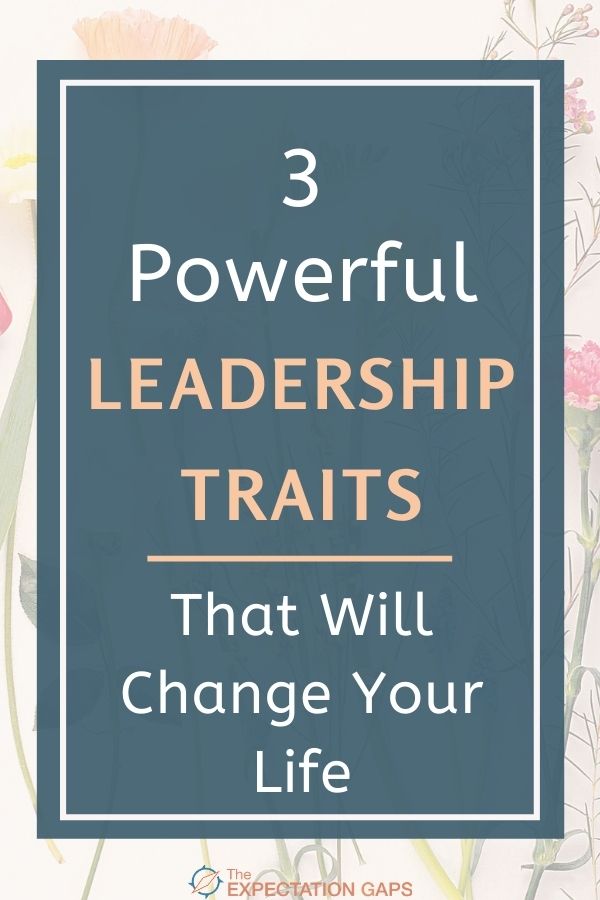 3 Powerful Leadership Traits That Will Change Your Life
