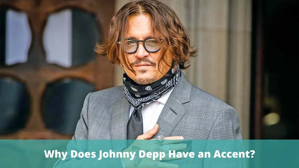 Why Does Johnny Depp Have an Accent? British English Accent Explained