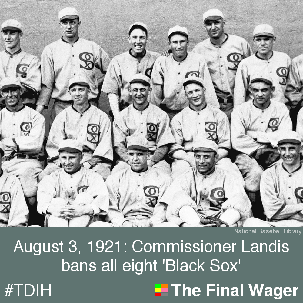 August 3, 1921 eight “Black Sox” out The Final Wager