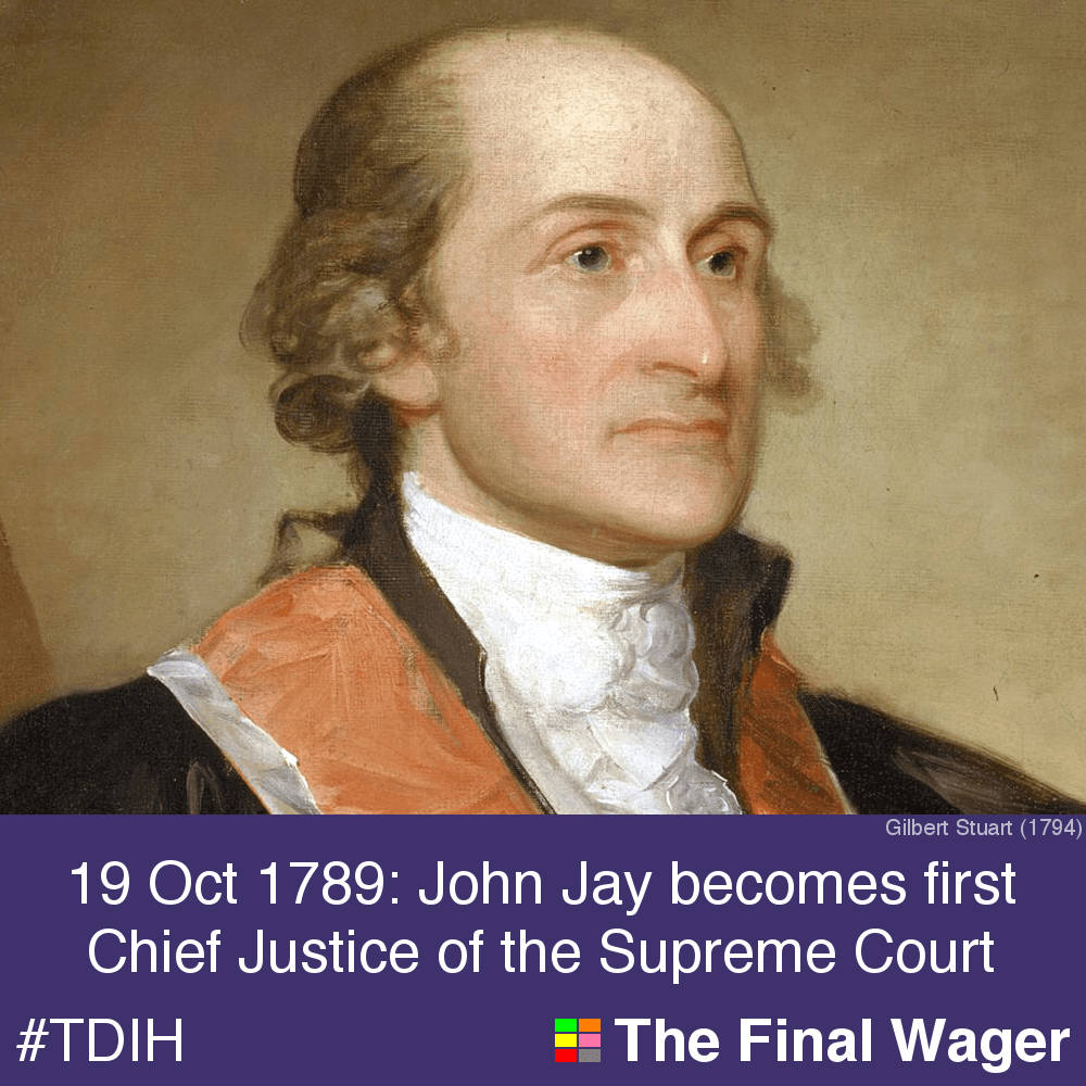 19 Oct 1789 John Jay, first Chief Justice The Final Wager