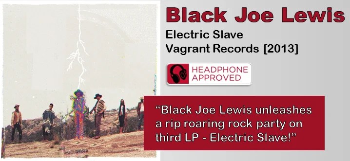 Black Joe Lewis Electric Slave [Album Review] The Fire Note