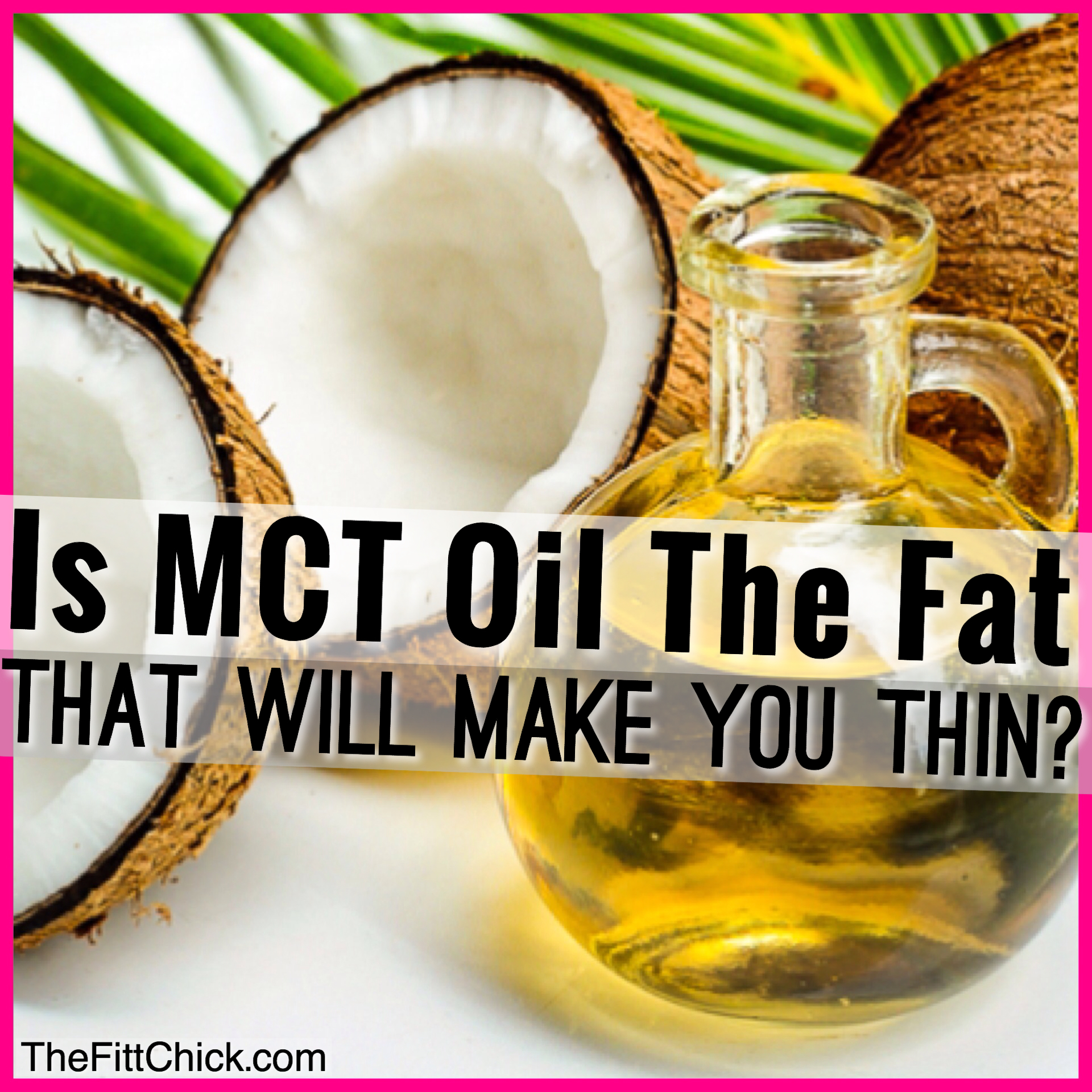 Is MCT Oil the Ultimate Fat That Can Make You Thin? TheFittChick