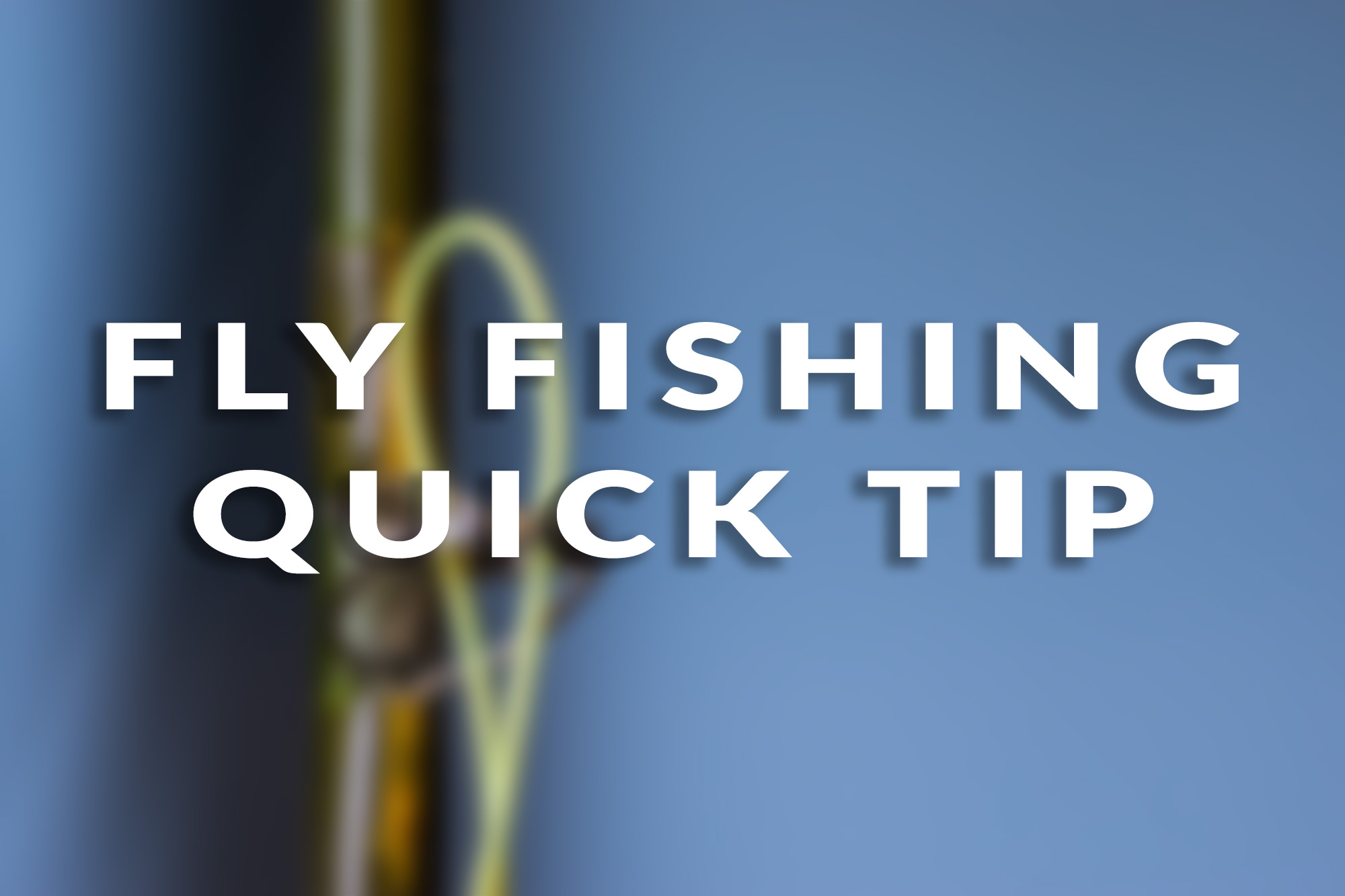 Fly Fishing Quick Tip Easy Way to String Fly Line The Fly Fishing Basics