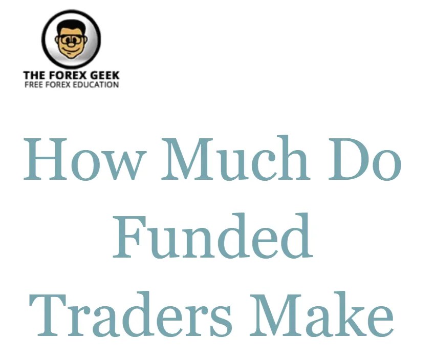 How Much Do Funded Traders Make The Forex Geek