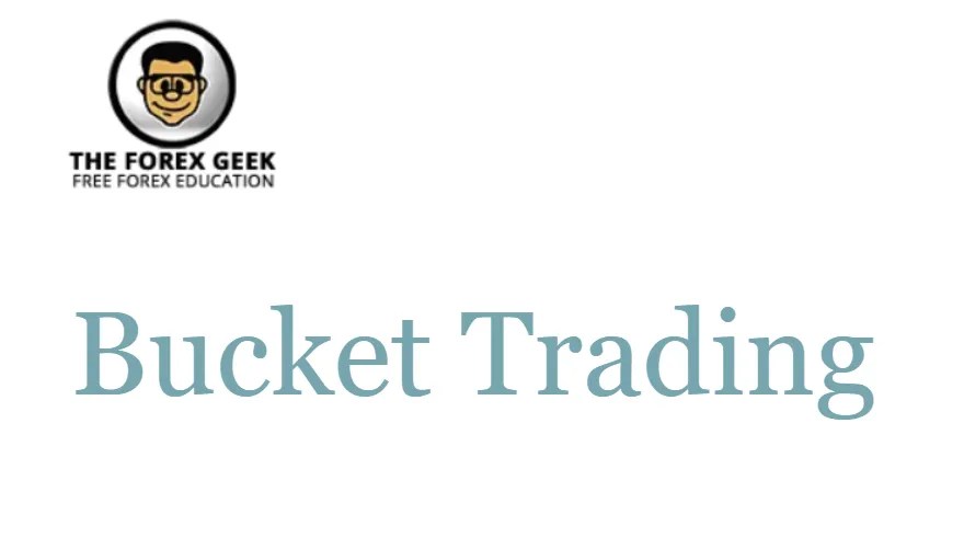 Bucket Trading The Forex Geek