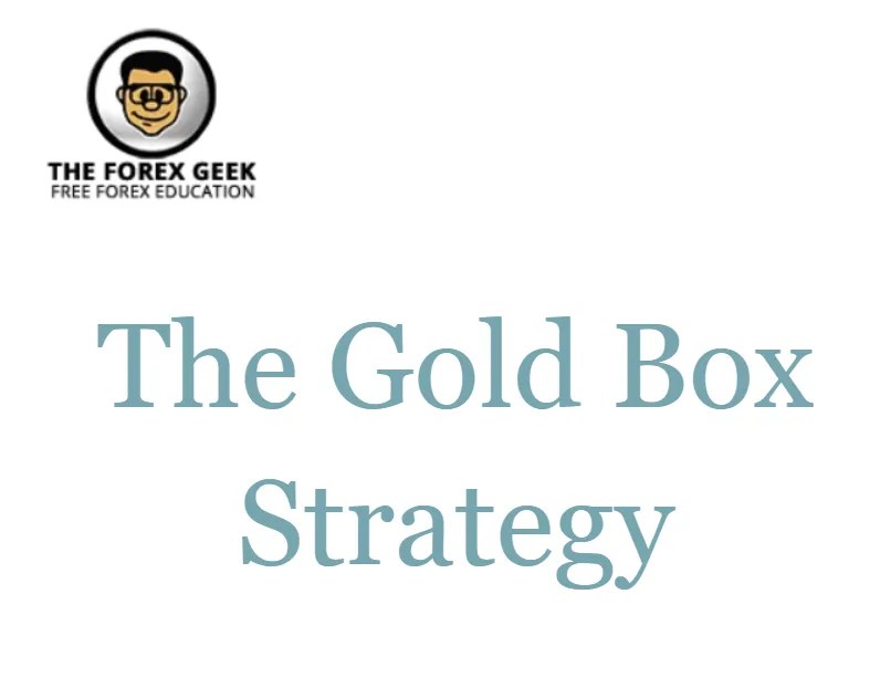 The Gold Box Strategy The Forex Geek