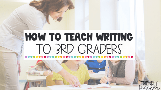 How to Teach Writing to 3rd Graders - The Friendly Teacher