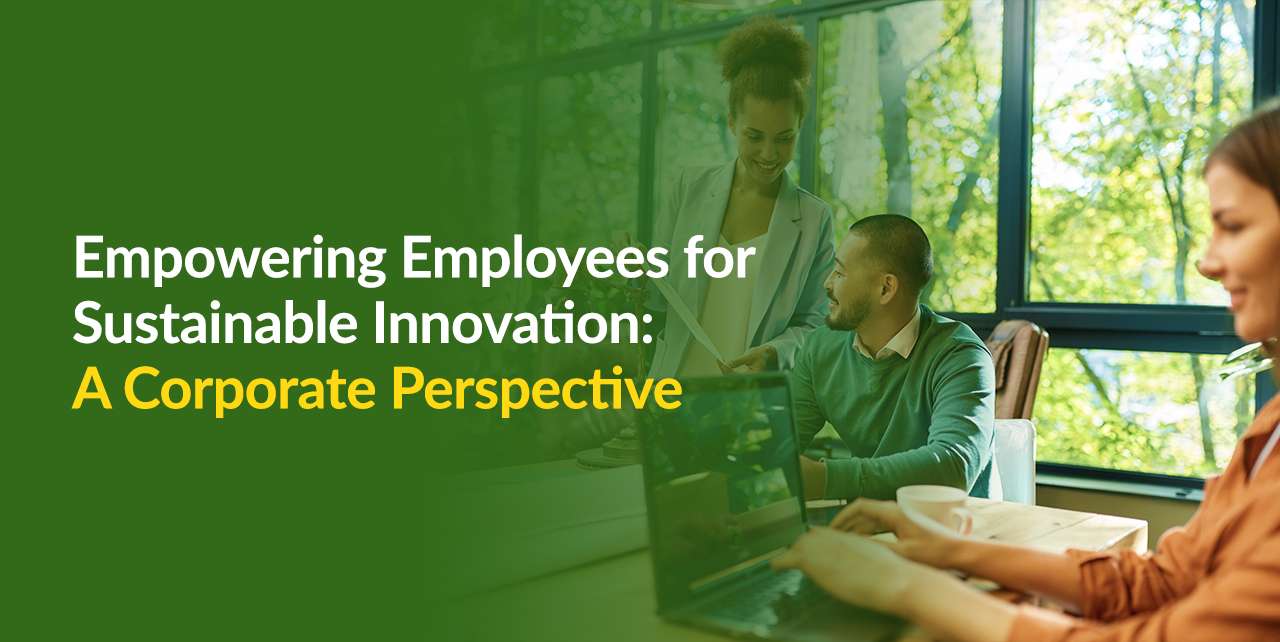 Empowering Employees for Sustainable Innovation A Corporate